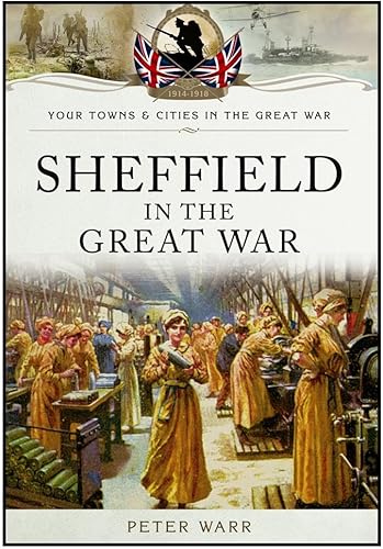 Imagen de archivo de Sheffield in the Great War (Your Towns & Cities/Great War) a la venta por WorldofBooks