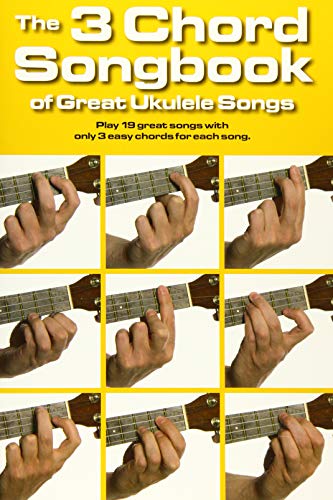 9781783052721: The 3 Chord Songbook Of Great Ukulele Songs: Play 19 Great Songs with Only 3 Easy Chords for Each Song