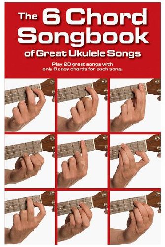 Stock image for The 6 Chord Songbook Of Great Ukulele Songs for sale by Bahamut Media