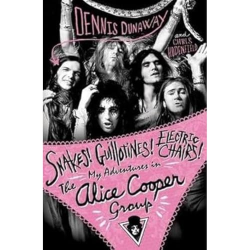 9781783059935: Snakes! Guillotines! Electric Chairs!: My Adventures in the Alice Cooper Band