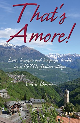 Beispielbild fr That's Amore! : Lasagne, Language Trouble and Love in a 1970s Italian Village zum Verkauf von Better World Books Ltd