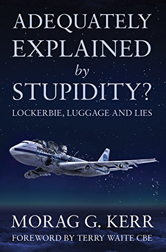 Stock image for Adequately Explained by Stupidity?: Lockerbie, Luggage and Lies for sale by WorldofBooks