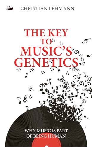 Stock image for The Key to Music s Genetics: Why Music Is Part of Being Human for sale by Revaluation Books