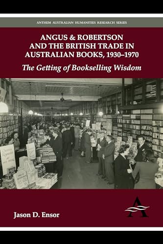 Stock image for Angus & Robertson and the British Trade in Australian Books, 1930 1970: The Getting of Bookselling Wisdom for sale by Chiron Media