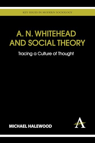 Beispielbild fr A. N. Whitehead and Social Theory: Tracing a Culture of Thought (Key Issues in Modern Sociology) zum Verkauf von Books From California
