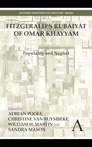 Beispielbild fr FitzGerald's Rubáiyát of Omar Khayyám: Popularity and Neglect (Anthem Nineteenth-Century Series) zum Verkauf von Books From California