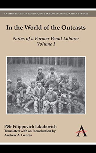 Beispielbild fr In the World of the Outcasts: Notes of a Former Penal Laborer, Volume I (Anthem Series on Russian, East European and Eurasian Studies) zum Verkauf von Books From California