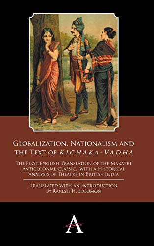 9781783082650: Globalization, Nationalism and the Text of 'kichaka-Vadha': The First English Translation of the Marathi Anticolonial Classic, with a Historical ... 2 (Anthem Studies in Theatre and Performance)