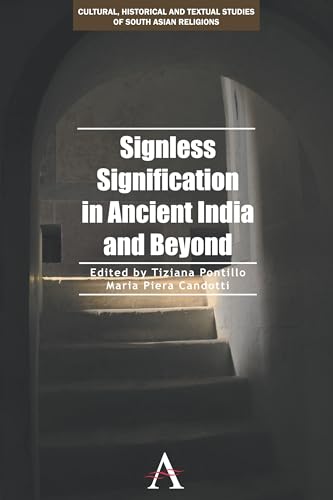 Imagen de archivo de Signless Signification in Ancient India and Beyond (Anthem South Asian Studies,Cultural, Historical and Textual Studies of South Asian Religions) a la venta por Books From California