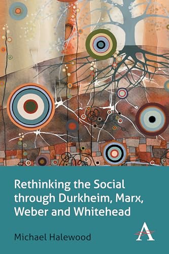 Beispielbild fr Rethinking the Social through Durkheim, Marx, Weber and Whitehead (Key Issues in Modern Sociology) zum Verkauf von AwesomeBooks