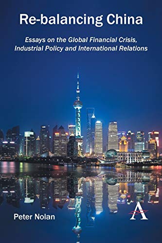 Beispielbild fr Re-balancing China: Essays on the Global Financial Crisis, Industrial Policy and International Relations zum Verkauf von Books From California