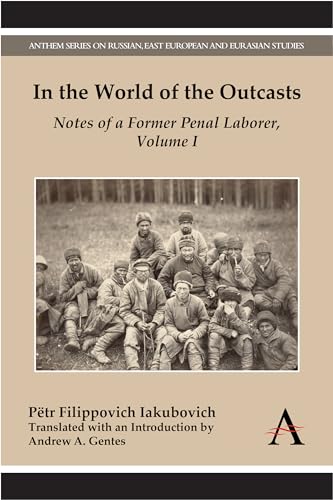 Beispielbild fr In the World of the Outcasts: Notes of a Former Penal Laborer, Volume I (Anthem Series on Russian, East European and Eurasian Studies) zum Verkauf von Books From California