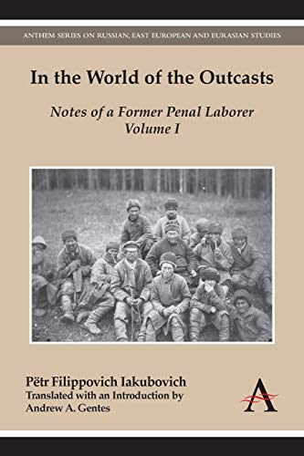9781783084173: In the World of the Outcasts: Notes of a Former Penal Laborer, Volume I: 1 (Anthem Series on Russian, East European and Eurasian Studies)