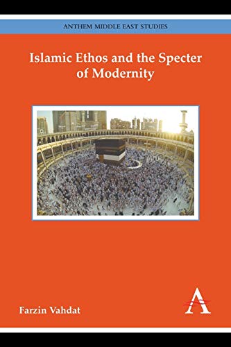 Stock image for Islamic Ethos and the Specter of Modernity (Key Issues in Modern Sociology,Anthem Middle East Studies) for sale by Books From California