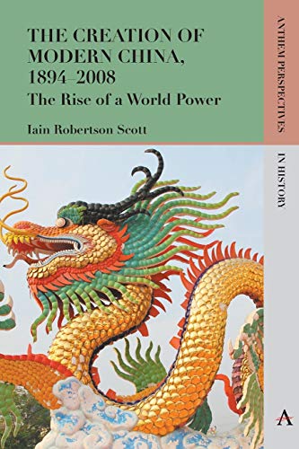 Stock image for The Creation of Modern China, 1894"2008: The Rise of a World Power (Anthem Perspectives in History) for sale by Books From California
