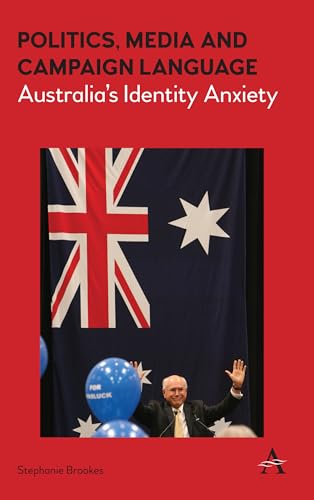 9781783085019: Politics, Media and Campaign Language: Australia’s Identity Anxiety (Anthem Studies in Australian Politics, Economics and Society, 1)