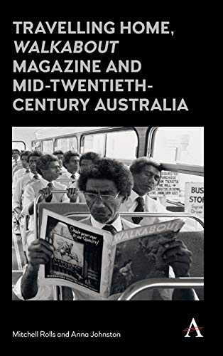 Stock image for Travelling Home, Walkabout Magazine and Mid-Twentieth-Century Australia (Anthem Studies in Australian Literature and Culture) for sale by Books From California