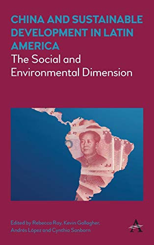 Imagen de archivo de China and Sustainable Development in Latin America: The Social and Environmental Dimension (Anthem Frontiers of Global Political Economy and Development) a la venta por Books From California