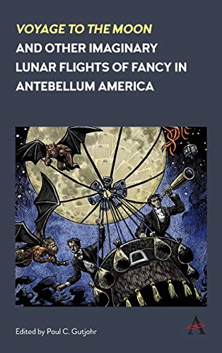 Stock image for Voyage to the Moon' and Other Imaginary Lunar Flights of Fancy in Antebellum America (Anthem Nineteenth-century) for sale by Books From California