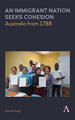 9781783087662: An Immigrant Nation Seeks Cohesion: Australia from 1788 (Anthem Studies in Australian Politics, Economics and Society)