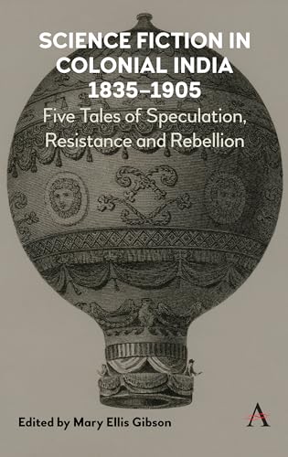 Stock image for Science Fiction in Colonial India, 1835-1905: Five Stories of Speculation, Resistance and Rebellion for sale by Books From California