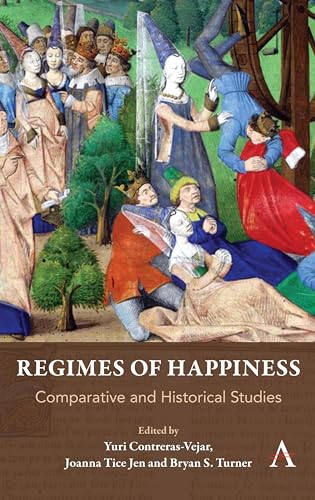 9781783088850: Regimes of Happiness: Comparative and Historical Studies (Anthem Religion and Society Series, 1)