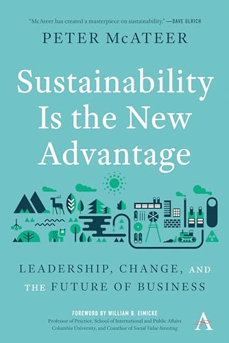 Beispielbild fr Sustainability Is the New Advantage: Leadership, Change, and the Future of Business (Anthem Environment and Sustainability Initiative (AESI)) zum Verkauf von BooksRun