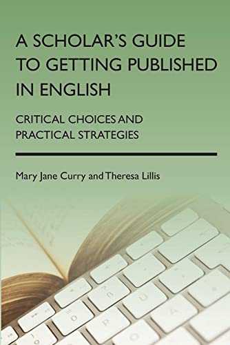 Beispielbild fr A Scholar's Guide to Getting Published in English: Critical Choices and Practical Strategies zum Verkauf von Revaluation Books