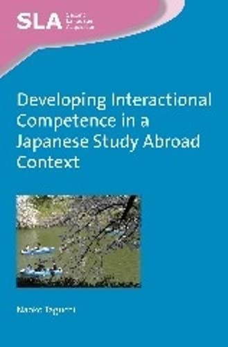 Imagen de archivo de Developing Interactional Competence in a Japanese Study Abroad Context (88) (Second Language Acquisition (88)) a la venta por Solr Books