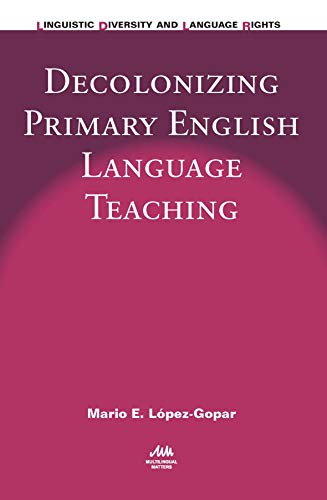 9781783095766: Decolonizing Primary English Language Teaching: 12 (Linguistic Diversity and Language Rights)