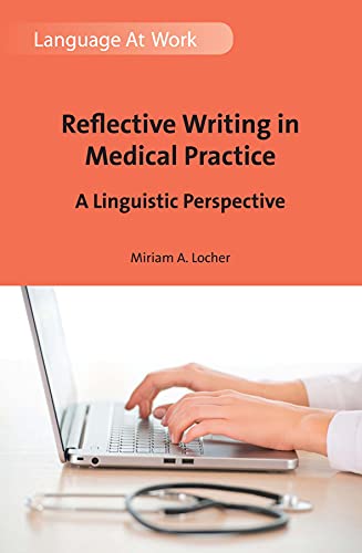 Stock image for Locher, M: Reflective Writing in Medical Practice: A Linguistic Perspective (Language at Work, 2) for sale by medimops