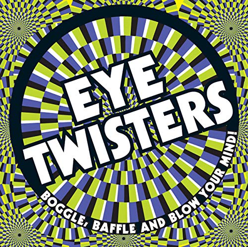 Imagen de archivo de Eye Twisters: Boggle, Baffle and Blow Your Mind! a la venta por SecondSale
