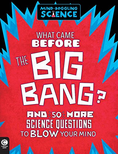 Beispielbild fr What Came Before the Big Bang?: And 50 More Science Questions to Blow Your Mind zum Verkauf von Half Price Books Inc.