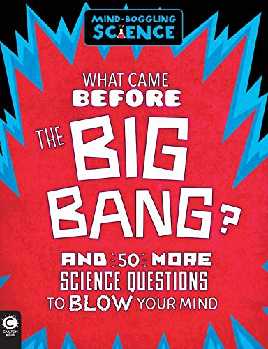 Imagen de archivo de What Came Before the Big Bang?: And 50 More Science Questions to Blow Your Mind a la venta por Half Price Books Inc.