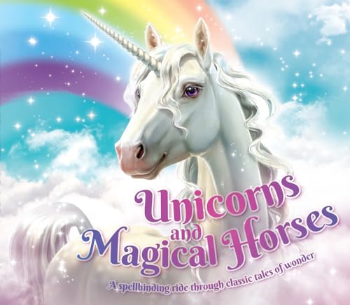 Stock image for Unicorns and Magical Horses: A Spellbinding Ride Through Classic Tales of Wonder for sale by Book Outpost