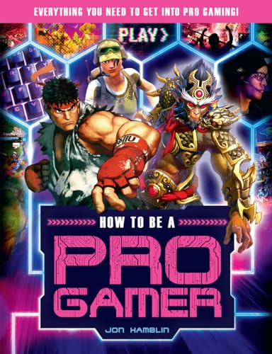 Stock image for How to Be a Pro Gamer: Everything You Need to Get Into Pro Gaming! for sale by SecondSale