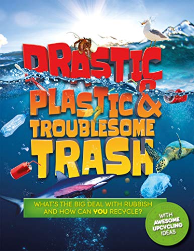 Imagen de archivo de Drastic Plastic and Troublesome Trash: What's the big deal with rubbish, and how can YOU recycle?: 1 (Earth Action) a la venta por WorldofBooks