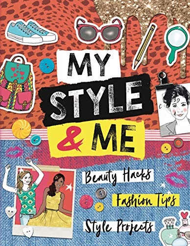 Imagen de archivo de My Style & Me: Beauty Hacks, Fashion Tips, Style Projects a la venta por SecondSale