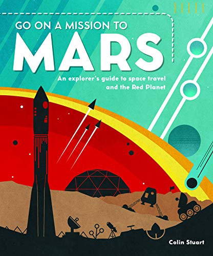 Imagen de archivo de Go on a Mission to Mars: An explorer's guide to space travel and the Red Planet a la venta por WorldofBooks