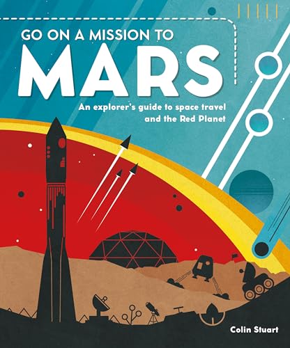 Stock image for Go on a Mission to Mars : An Explorer's Guide to Space Travel and the Red Planet for sale by Better World Books Ltd