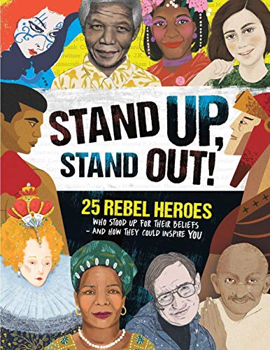 Stock image for Stand Up, Stand Out!: 25 rebel heroes who stood up for what they believe for sale by WorldofBooks