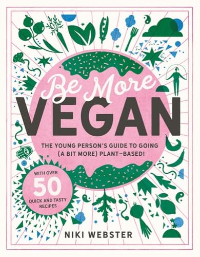 Imagen de archivo de Be More Vegan: The young person's guide to a plant-based lifestyle: The young person's guide to going (a bit more) plant-based! a la venta por WorldofBooks