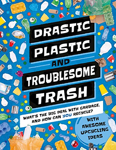 9781783126439: Drastic Plastic & Troublesome Trash: What's the Big Deal with Rubbish and How Can You Recycle? (Earth Action)