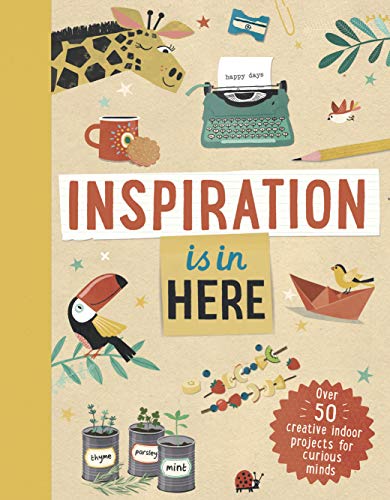 Imagen de archivo de Inspiration is In Here: Over 50 Creative Indoor Projects for Curious Minds a la venta por SecondSale