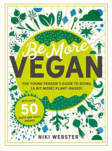 Stock image for Be More Vegan: The Young Person's Guide to Going (a Bit More) Plant-Based! for sale by ThriftBooks-Atlanta