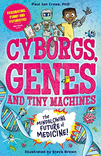 9781783129867: Cyborgs, Genes and Tiny Machines: The Fantastic Future of Medicine!
