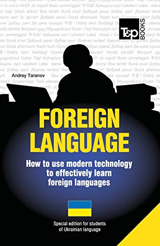 Stock image for Foreign Language - How to Use Modern Technology to Effectively Learn Foreign Languages: Special Edition - Ukrainian for sale by GreatBookPrices