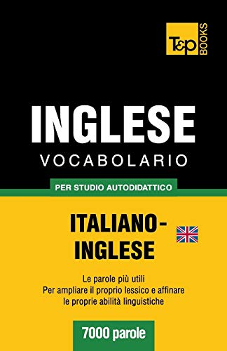 Stock image for Vocabolario Italiano-Inglese britannico per studio autodidattico - 7000 parole (Italian Collection) (Italian Edition) for sale by California Books