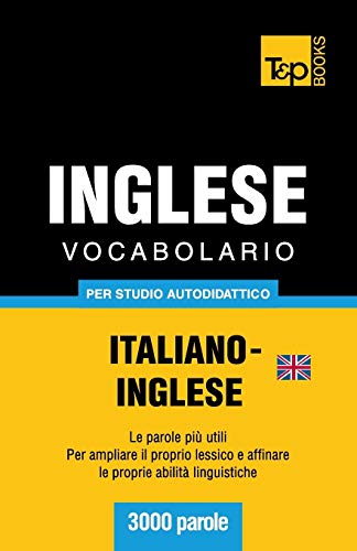 Stock image for Vocabolario Italiano-Inglese britannico per studio autodidattico - 3000 parole (Italian Collection) (Italian Edition) for sale by California Books