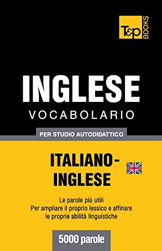 Stock image for Vocabolario Italiano-Inglese britannico per studio autodidattico - 5000 parole (Italian Collection) (Italian Edition) for sale by California Books